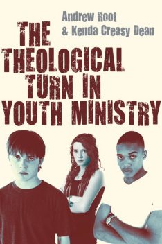 The Theological Turn in Youth Ministry, Andrew Root, Kenda Creasy Dean