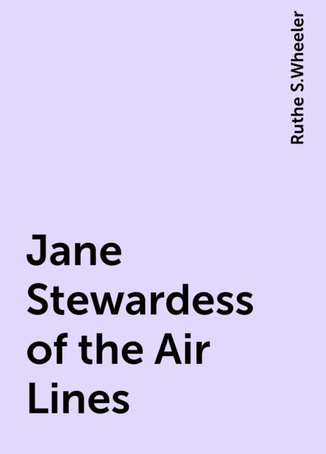 Jane Stewardess of the Air Lines, Ruthe S.Wheeler
