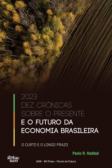 2023 Dez crônicas sobre o presente e o futuro da economia brasileira, Paulo R. Haddad