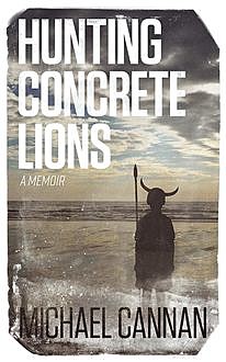 Hunting Concrete Lions, Michael Cannan