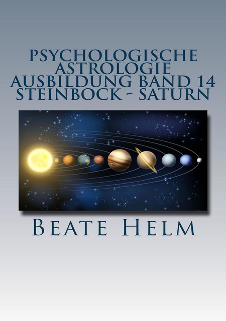 Psychologische Astrologie – Ausbildung Band 14: Steinbock – Saturn, Beate Helm