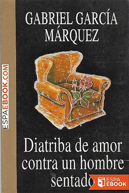 Diatriba de amor contra un hombre sentado, Gabriel García Márquez