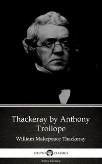 Thackeray by Anthony Trollope (Illustrated), Anthony Trollope