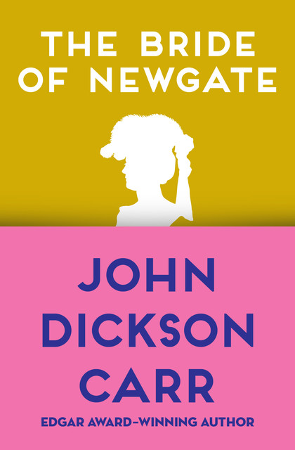 The Bride of Newgate, John D Carr