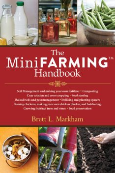 The Mini Farming Handbook, Brett L.Markham