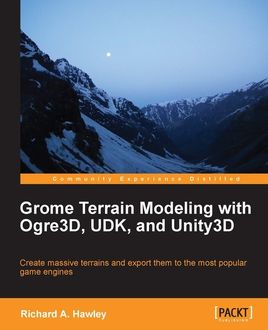 Grome Terrain Modeling with Ogre3D, UDK, and Unity3D, Richard Hawley