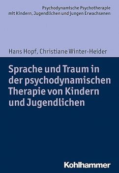 Sprache und Traum in der psychodynamischen Therapie von Kindern und Jugendlichen, Hans Hopf, Christiane Winter-Heider