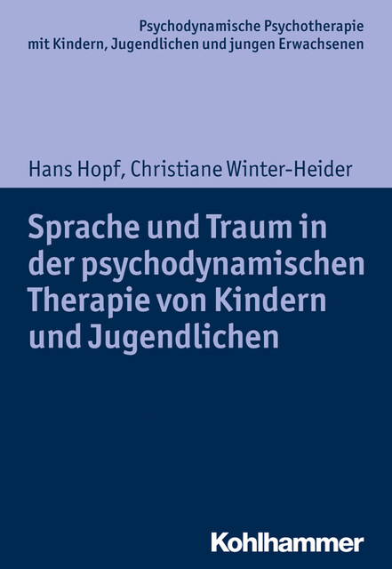Sprache und Traum in der psychodynamischen Therapie von Kindern und Jugendlichen, Hans Hopf, Christiane Winter-Heider