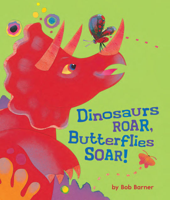 Dinosaurs Roar, Butterflies Soar, Bob Barner