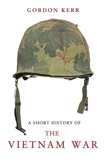 A Short History of the Vietnam War, Gordon Kerr