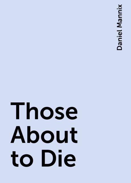 Those About to Die, Daniel Mannix