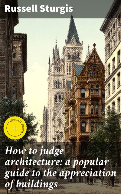 How to judge architecture: a popular guide to the appreciation of buildings, Russell Sturgis