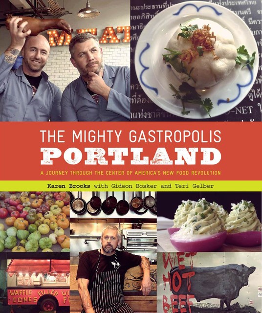 The Mighty Gastropolis: Portland, Karen Brooks, Gideon Bosker, Teri Gelber