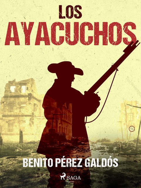 Episodios nacionales III. Los Ayacuchos, Benito Pérez Galdós