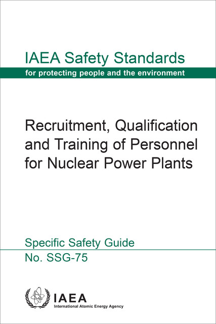 Recruitment, Qualification and Training of Personnel for Nuclear Power Plants, IAEA
