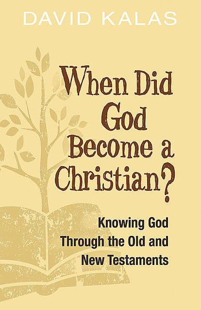 When Did God Become a Christian, David Kalas