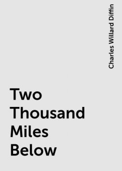 Two Thousand Miles Below, Charles Willard Diffin