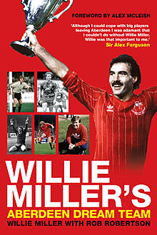 Willie Miller's Aberdeen Dream Team, Willie Miller