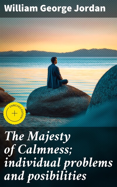 The Majesty of Calmness; individual problems and posibilities, William George Jordan