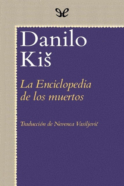 La Enciclopedia de los muertos, Danilo Kis