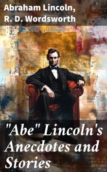 “Abe” Lincoln's anecdotes and stories, R.D. Wordsworth