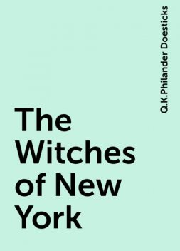 The Witches of New York, Q.K.Philander Doesticks