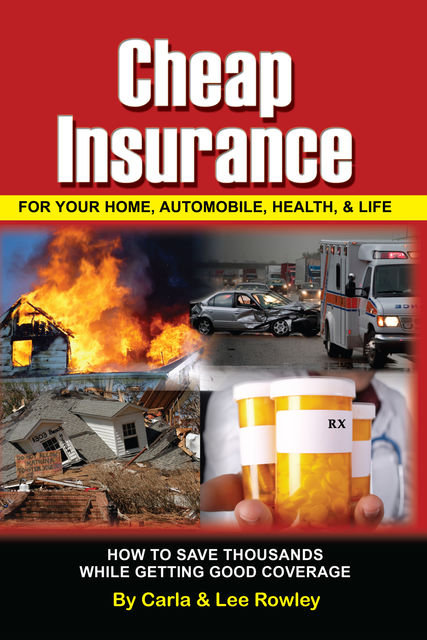 Cheap Insurance for Your Home, Automobile, Health, & Life, Lee Rowley