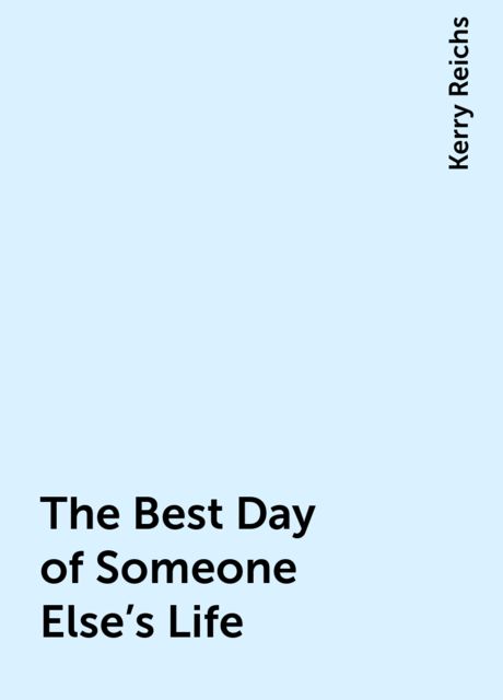 The Best Day of Someone Else's Life, Kerry Reichs