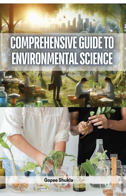 Comprehensive Guide to Environmental Science, Gopee Shukla