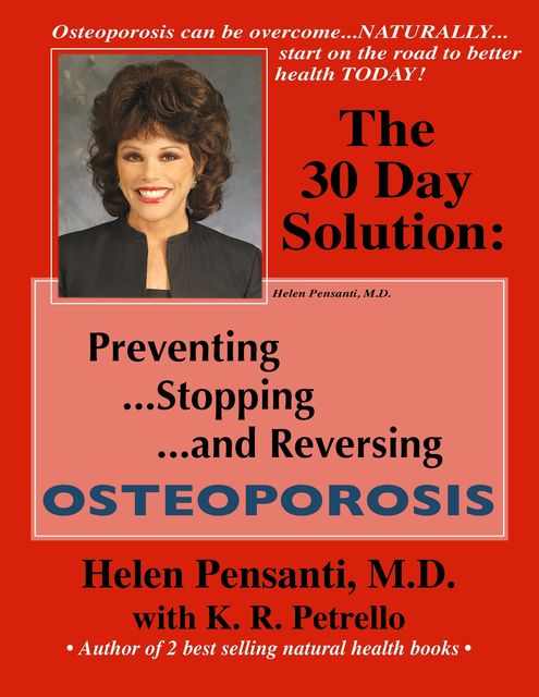 The 30 Day Solution: Preventing, Stopping, and Reversing Osteoporosis, Helen Pensanti