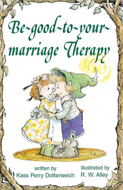 Be-good-to-your-marriage Therapy, Kass P Dotterweich