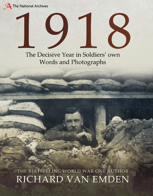 1918: The Final Year of the Great War to Armistice, Richard van Emden