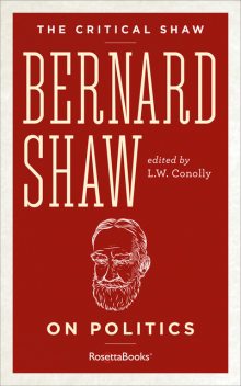 The Critical Shaw: On Politics, George Bernard Shaw