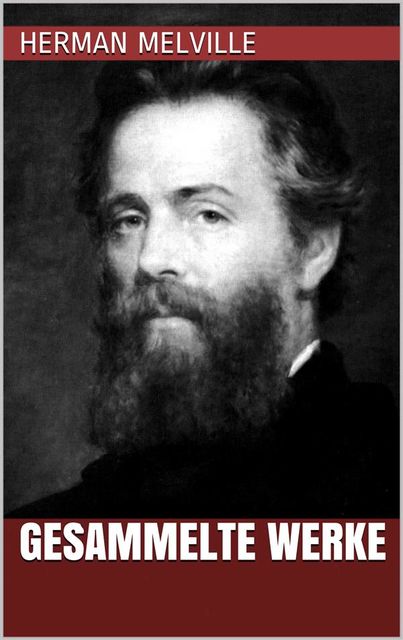 Herman Melville – Gesammelte Werke, Herman Melville