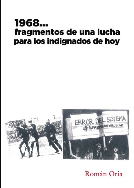 1968…Fragmentos de una lucha para los indignados de hoy, Román Oria Fernández