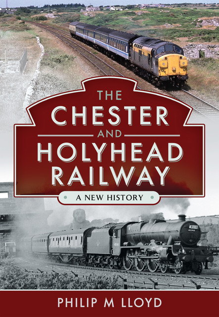 The Chester and Holyhead Railway, Philip M Lloyd