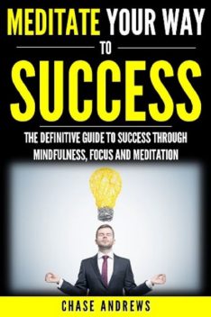 Meditate Your Way to Success, Chase Andrews