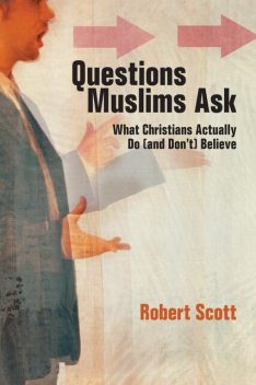 Questions Muslims Ask, Robert Scott