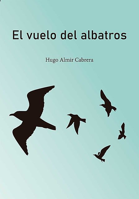 El vuelo del albatros, Hugo Almir Cabrera