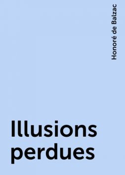 Illusions perdues, Honoré de Balzac