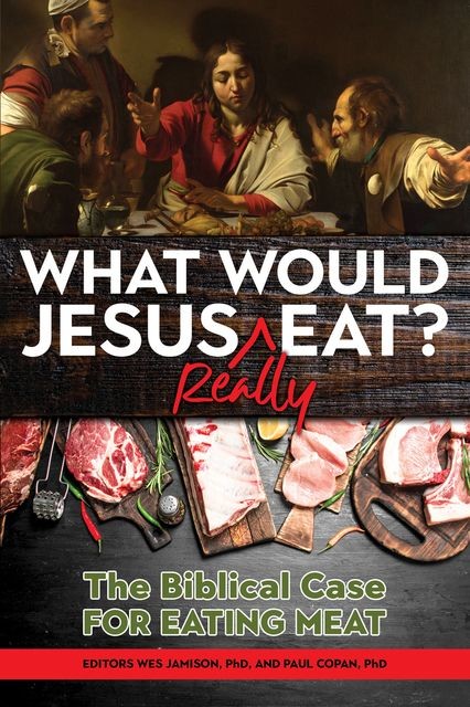 What Would Jesus REALLY Eat, Paul Copan, Wes Jamison