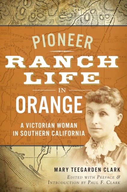 Pioneer Ranch Life in Orange, Mary Clark