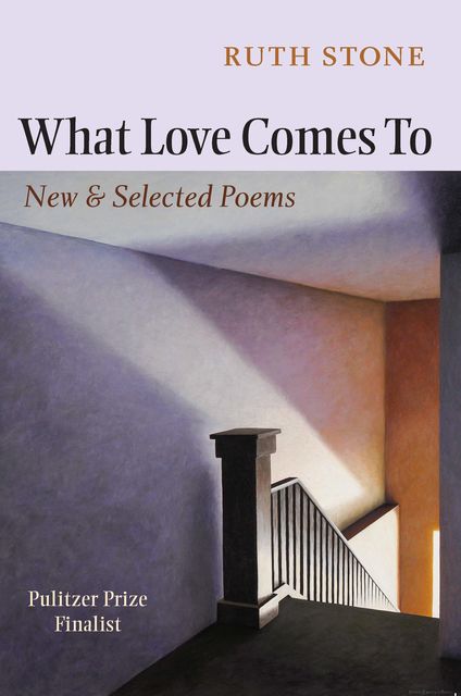 What Love Comes To, Ruth Stone