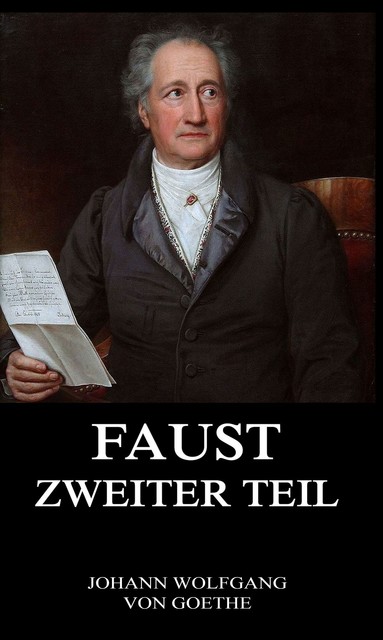 Faust, der Tragödie zweiter Teil, Johann Wolfgang von Goethe