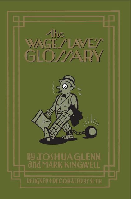 The Wage Slave's Glossary, Joshua Glenn