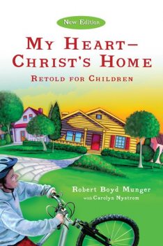 My Heart--Christ's Home Retold for Children, Carolyn Nystrom, Robert Boyd Munger