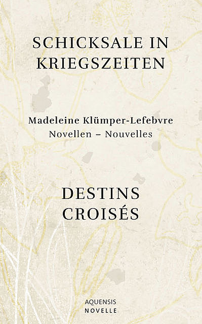 Schicksale in Kriegszeiten – Destins Croisés, Madeleine Klümper-Lefebvre