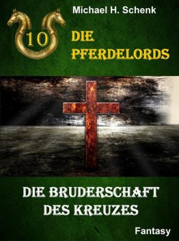 Die Pferdelords 10 – Die Bruderschaft des Kreuzes, Michael Schenk