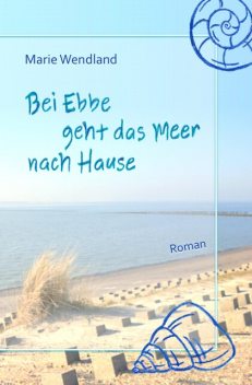 Bei Ebbe geht das Meer nach Hause, Marie Wendland