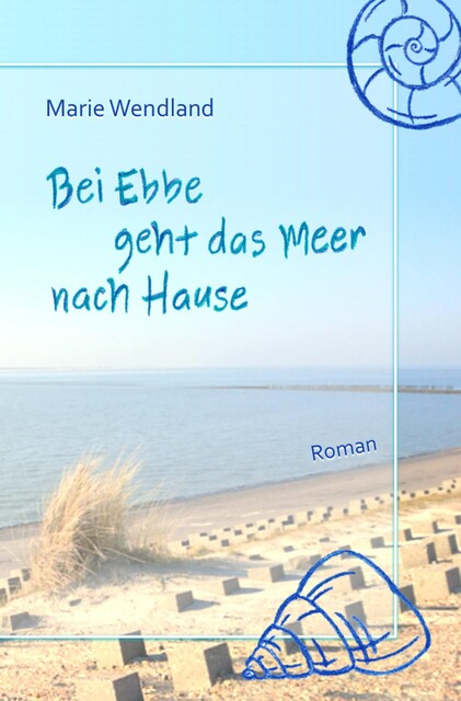 Bei Ebbe geht das Meer nach Hause, Marie Wendland